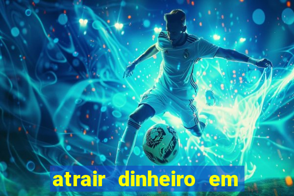 atrair dinheiro em 2 dias